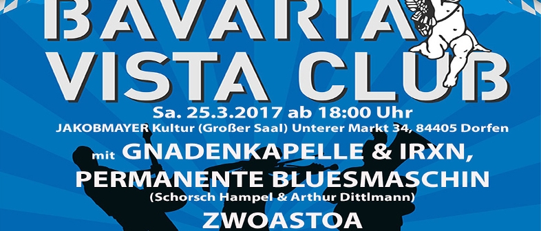 Bavaria Vista ClubIRXN, ZWOASTOA, PERMANENTE BLUESMASCHIN,GNADENKAPELLE